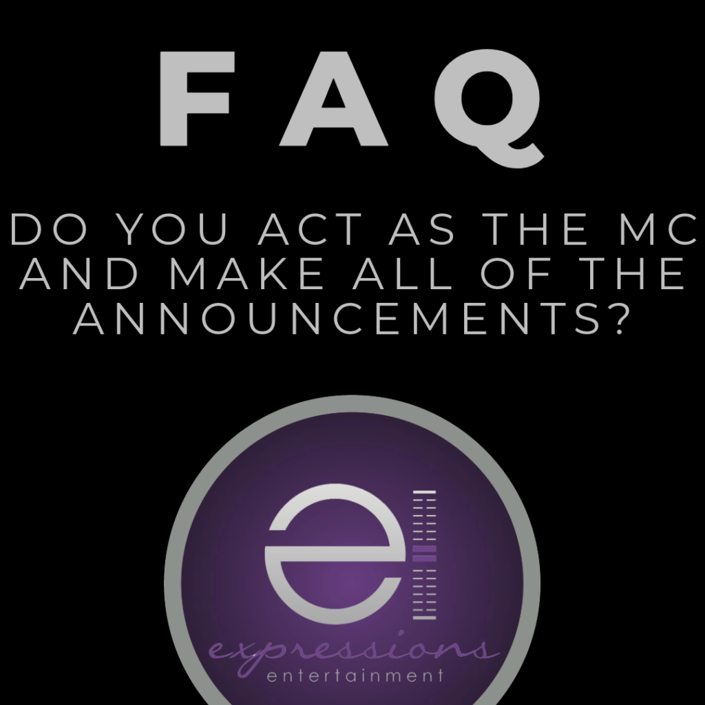 FAQ: Do you act as the MC and make all of the announcements?