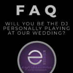 FAQ: Will you be the DJ personally playing at our wedding?